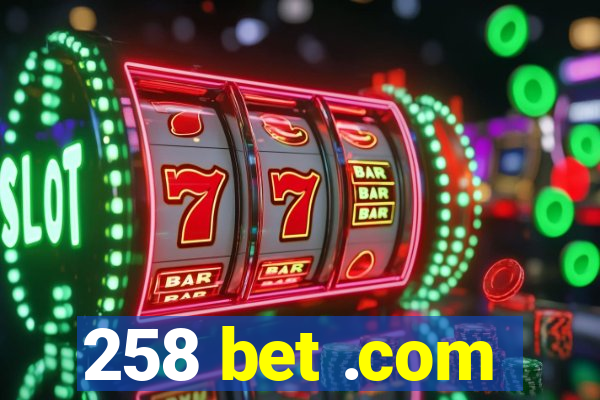 258 bet .com